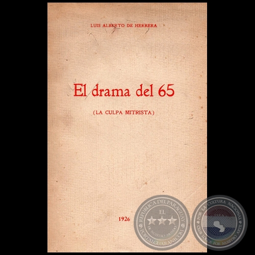 EL DRAMA DEL 65 (LA CULPA MITRISTA) - Autor: LUIS ALBERTO DE HERRERA - Año 1926